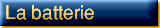 La batterie, d�tails et contr�les !